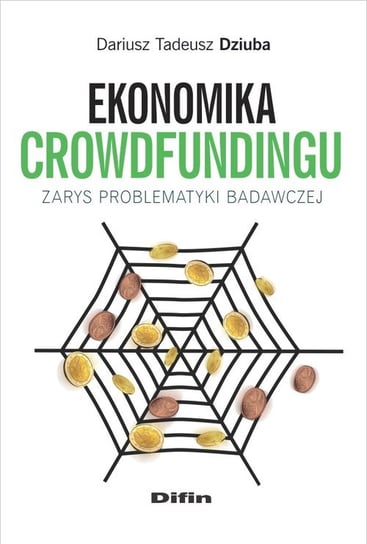 Ekonomika crowdfundingu. Zarys problematyki badawczej Dziuba Dariusz Tadeusz