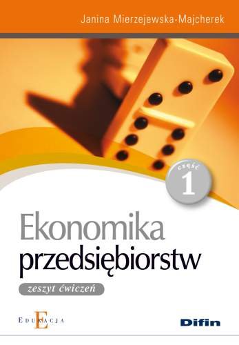 Ekonomika przedsiębiorstw 1. Zeszyt ćwiczeń Mierzejewska-Majcherek Janina