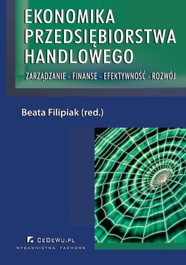 Ekonomika przedsiębiorstwa handlowego. Zarządzanie - Finanse - Efektywność - Rozwój - ebook PDF Filipiak Beata