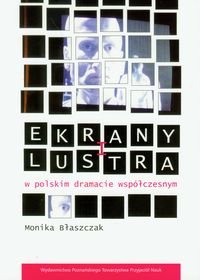 Ekrany i Lustra w Polskim Dramacie Współczesnym Błaszczak Monika
