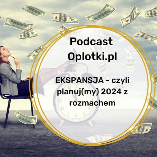 Ekspansja - czyli planuj(my) 2024 z rozmachem - Oplotki - biznes przy rękodziele - podcast Gaczkowska Agnieszka