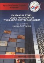 Ekspansja rynku usług finansowych w układzie instytucjonalnym Ostrowska Dorota