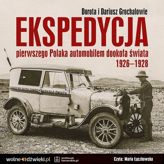 Ekspedycja pierwszego Polaka automobilem dookoła świata 1926-1928 Grochal Dariusz, Grochal Dorota