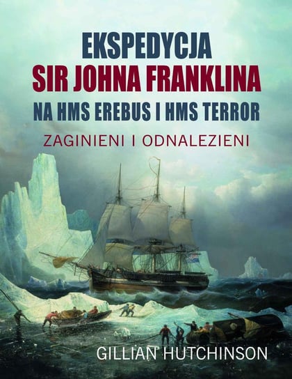 Ekspedycja Sir Johna Franklina na HMS Erebus i HMS Terror Hutchinson Gillian