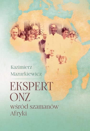 Ekspert ONZ wśród szamanów Afryki Mazurkiewicz Kazimierz