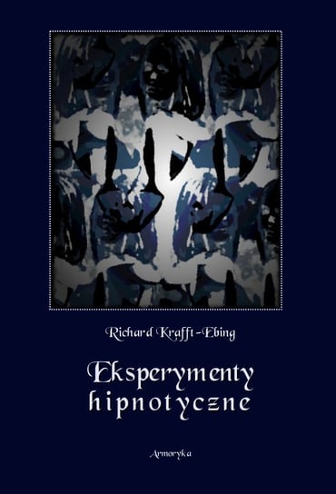 Eksperymenty hipnotyczne Krafft-Ebing Richard