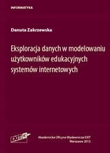 Eksploracja danych w modelowaniu użytkowników edukacyjnych systemów internetowych Zakrzewska Danuta