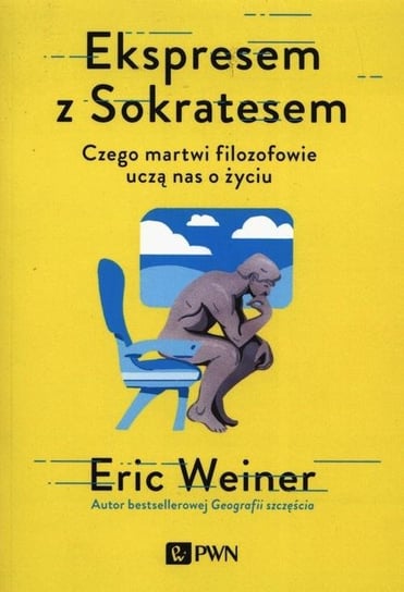 Ekspresem z Sokratesem. Czego martwi filozofowie uczą nas o życiu Weiner Eric