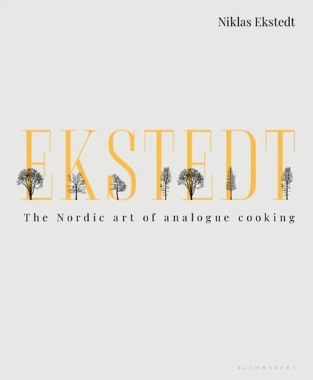 Ekstedt. The Nordic Art of Analogue Cooking Ekstedt Niklas