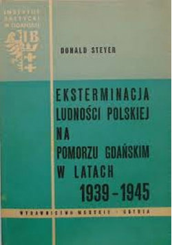 Eksterminacja ludności polskiej na Pomorzu Gdańskim w latach 1939 1945 