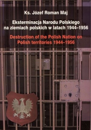 Eksterminacja Narodu Polskiego na ziemiach polskich w latach 1944-1956 Maj Roman Józef