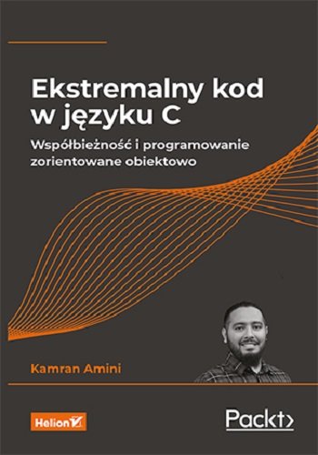 Ekstremalny kod w języku C. Współbieżność i programowanie zorientowane obiektowo Amini Kamran