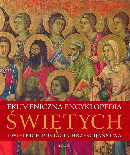 Ekumeniczna encyklopedia świętych i wielkich postaci chrześcijaństwa Opracowanie zbiorowe