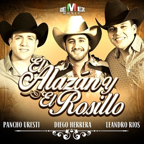 El Alazán y el Rosillo Diego Herrera, Leandro Ríos & Pancho Uresti