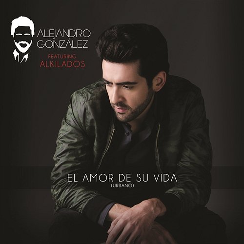 El Amor De Su Vida Alejandro González feat. Alkilados
