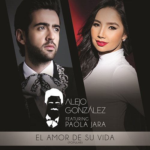 El Amor De Su Vida Alejandro Gonzalez Feat. Paola Jara