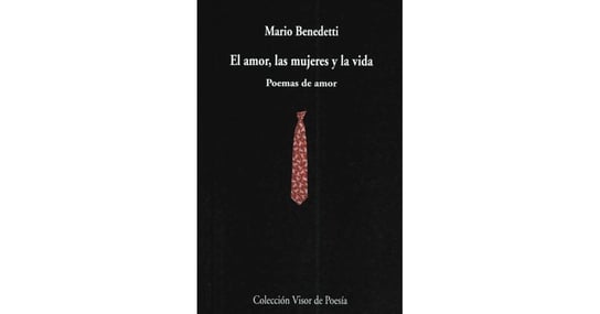 El amor, las mujeres y la vida : poemas de amor Benedetti Mario