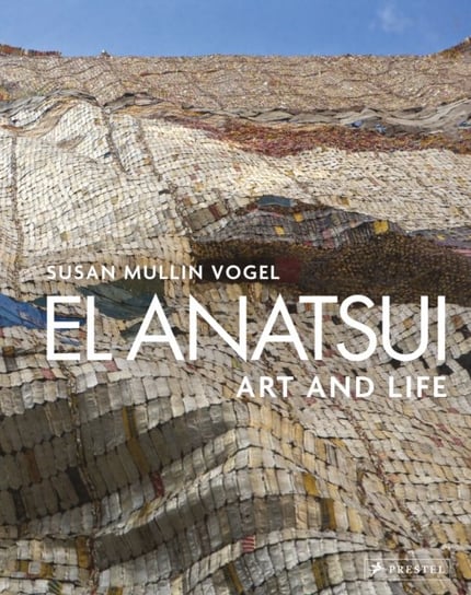 El Anatsui: Art and Life Susan Mullin Vogel