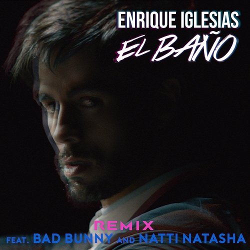EL BAÑO REMIX Enrique Iglesias feat. Bad Bunny, Natti Natasha