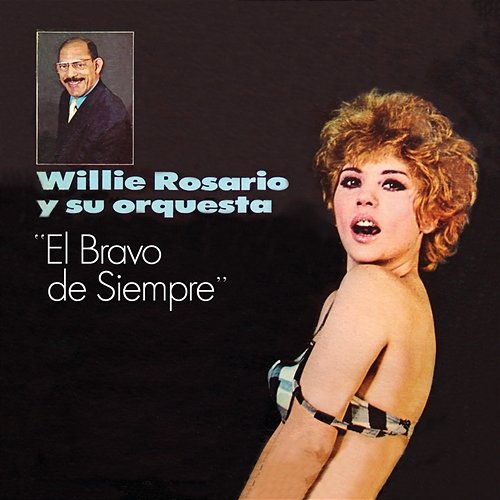 El Bravo De Siempre Willie Rosario And His Orchestra