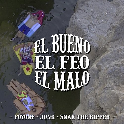 El Bueno, El Feo y El Malo Foyone, Junk, & Snak The Ripper