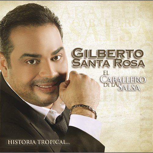 El Caballero De La Salsa - La Historia Tropical Gilberto Santa Rosa