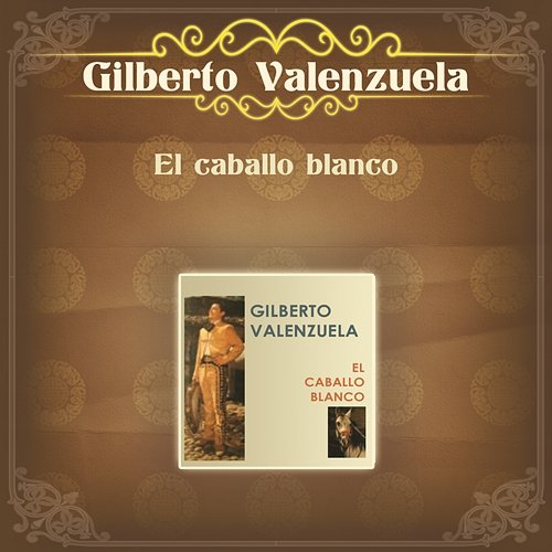 El Caballo Blanco Gilberto Valenzuela