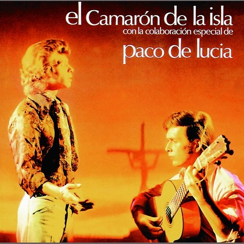 El Camaron De La Isla Con La Colaboracion Especial De Paco De Lucia Camarón De La Isla feat. Paco De Lucía