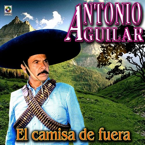 El Camisa de Fuera Antonio Aguilar