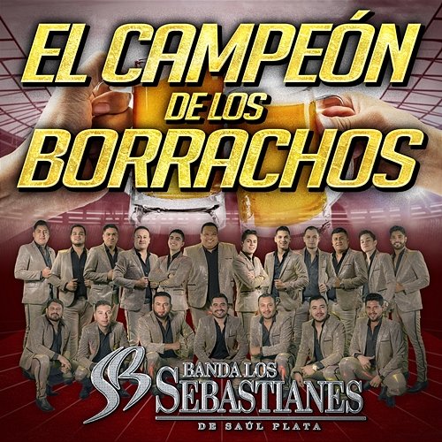 El Campeón De Los Borrachos Banda Los Sebastianes De Saúl Plata