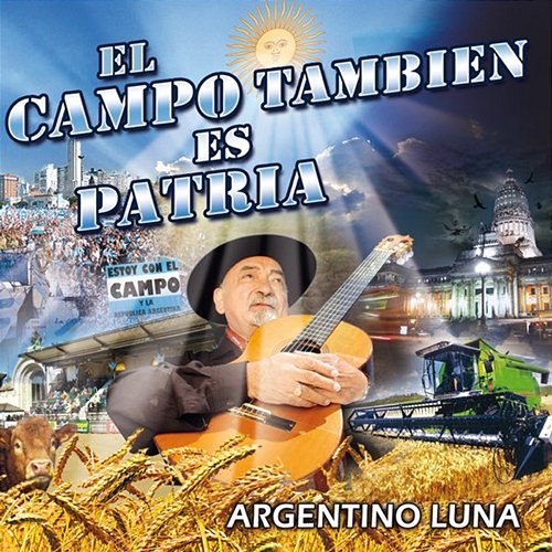 El Campo Tambien Es Patria Argentino Luna