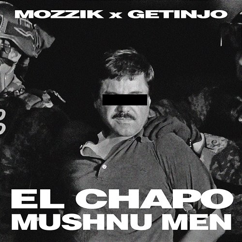 EL CHAPO Mozzik, Getinjo