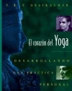 El Corazón del Yoga: Desarrollando Una Práctica Personal = Heart of Yoga Desikachar T. K. V.