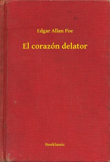 El corazón delator Poe Edgar Allan