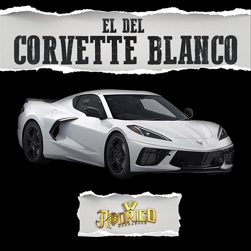 El Del Corvette Blanco Rodrigo Y Sus Muchachos