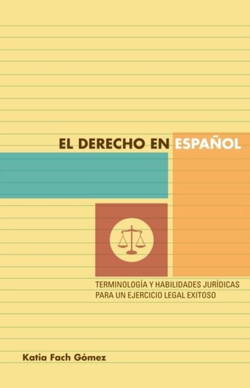 El Derecho En Espa&#xf1;ol: Terminolog&#xed;a y Habilidades Jur&#xed;dicas Para Un Ejercicio Legal Exitoso Fach G&