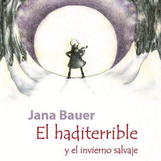 El haditerrible y el invierno salvaje Jana Bauer