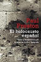El Holocausto Espanol: Odio y Exterminio en la Guerra Civil y Despues = The Spanish Holocaust Preston Paul