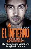 El Infierno: Drugs, Gangs, Riots and Murder Tritton Pieter