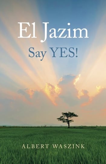 El Jazim: Say YES! John Hunt Publishing