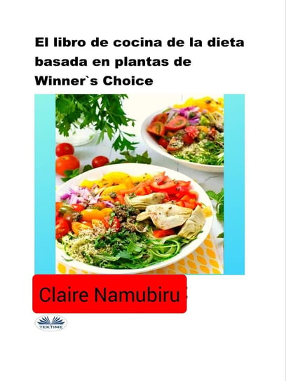 El Libro De Cocina De La Dieta Basada En Plantas De Winner's Choice Claire Namubiru