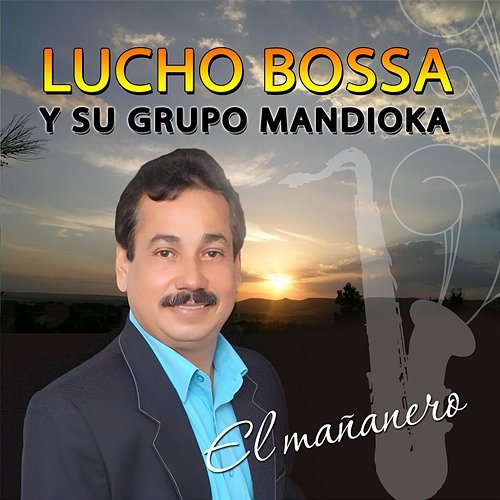 El Mañanero Lucho Bossa y Su Grupo Mandioka