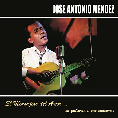 El Mensajero del Amor, Su Guitarra y Sus Canciones José Antonio Méndez