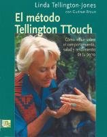 El método Tellington TTouch : cómo influir sobre el comportamiento, salud y rendimiento del perro Tellington-Jones Linda