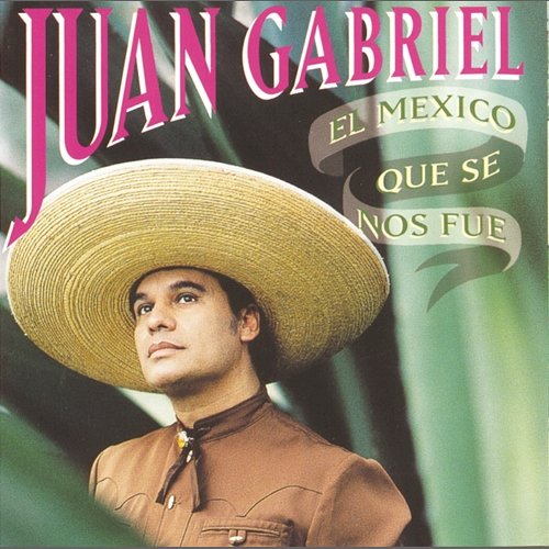 El Mexico Que Se Nos Fue Juan Gabriel