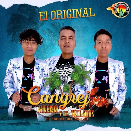 El Original Cancrejo Arrecho Y Sus Teclados De Tlalchichiltipan Gro