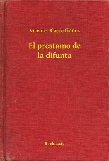 El prestamo de la difunta Vincinte Blasco Ibanez