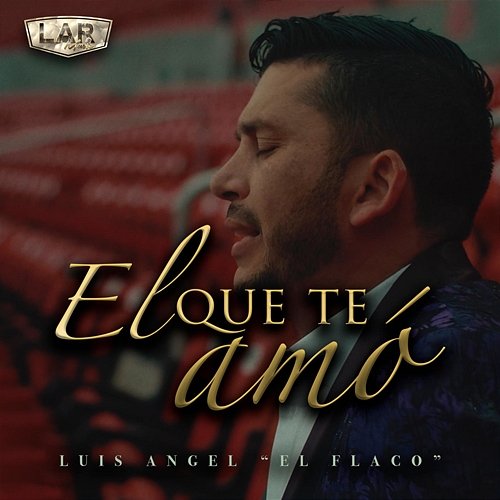 El Que Te Amó Luis Angel "El Flaco"