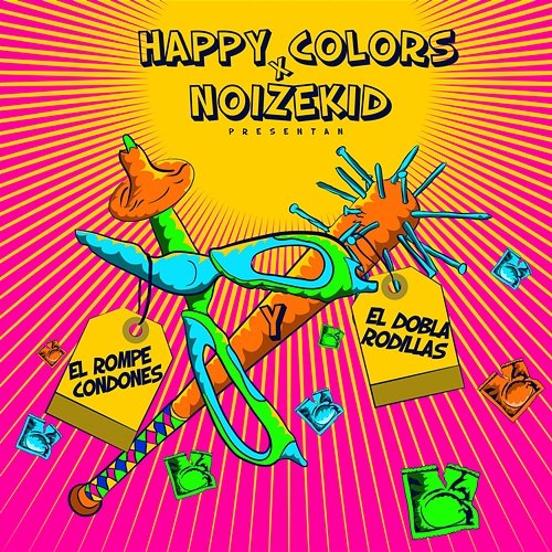 El Rompe Condones y el Dobla Rodilla Happy Colors y Noizekid