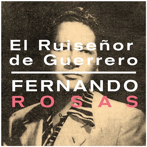 El Ruiseñor de Guerrero Fernando Rosas